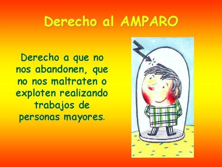 Derecho al AMPARO Derecho a que no nos abandonen, que no nos maltraten o