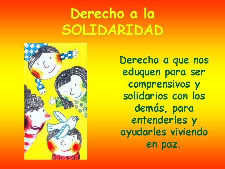 Derecho a la SOLIDARIDAD Derecho a que nos eduquen para ser comprensivos y solidarios