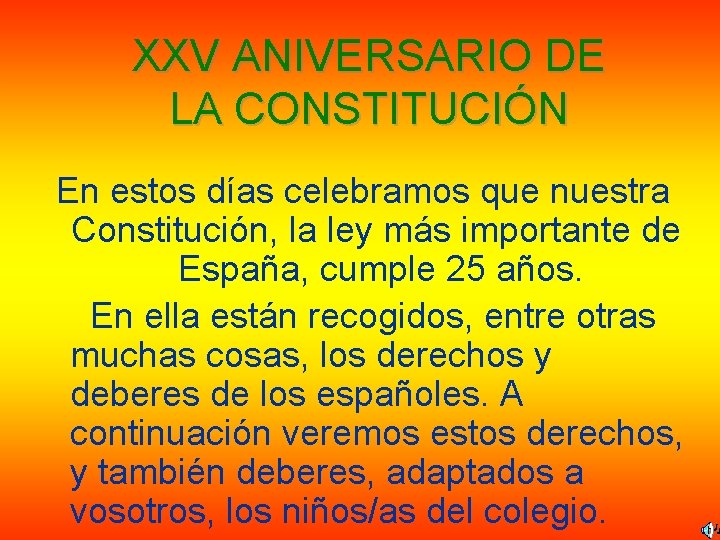 XXV ANIVERSARIO DE LA CONSTITUCIÓN En estos días celebramos que nuestra Constitución, la ley