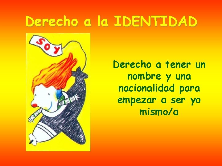 Derecho a la IDENTIDAD Derecho a tener un nombre y una nacionalidad para empezar