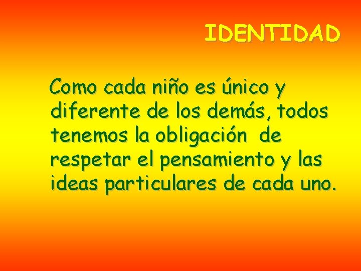 IDENTIDAD Como cada niño es único y diferente de los demás, todos tenemos la