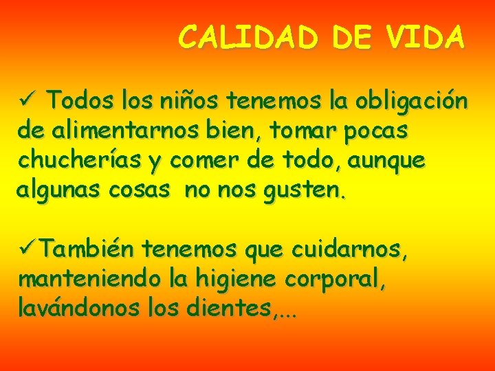 CALIDAD DE VIDA ü Todos los niños tenemos la obligación de alimentarnos bien, tomar