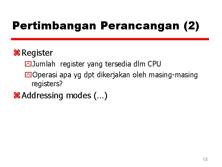 Pertimbangan Perancangan (2) z Register y. Jumlah register yang tersedia dlm CPU y. Operasi