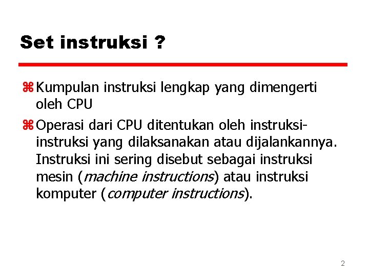 Set instruksi ? z Kumpulan instruksi lengkap yang dimengerti oleh CPU z Operasi dari