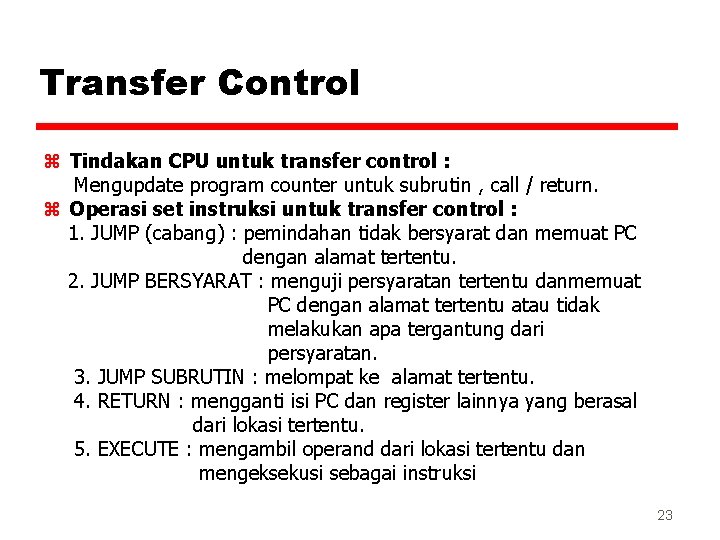 Transfer Control z Tindakan CPU untuk transfer control : Mengupdate program counter untuk subrutin