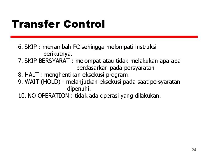 Transfer Control 6. SKIP : menambah PC sehingga melompati instruksi berikutnya. 7. SKIP BERSYARAT