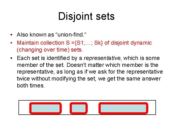 Disjoint sets • Also known as “union-find. ” • Maintain collection S ={S 1;