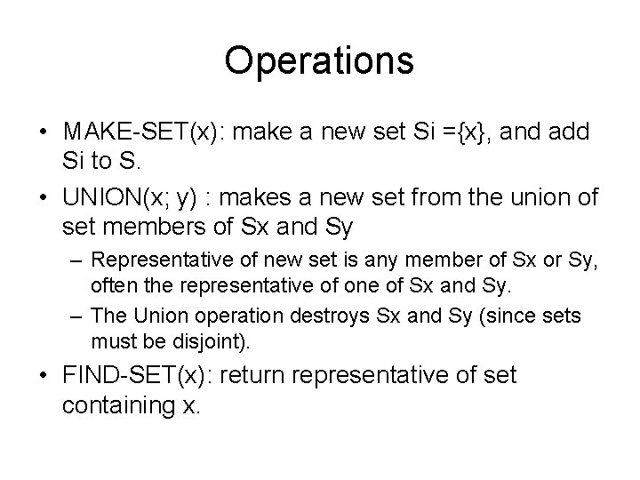 Operations • MAKE-SET(x): make a new set Si ={x}, and add Si to S.