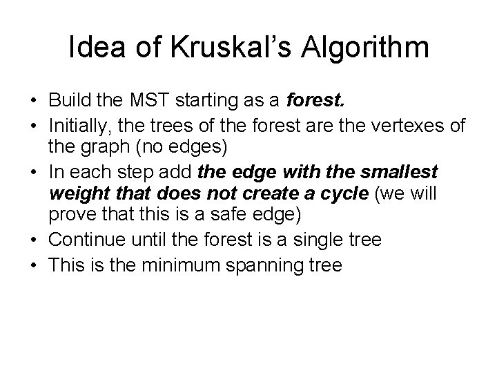 Idea of Kruskal’s Algorithm • Build the MST starting as a forest. • Initially,