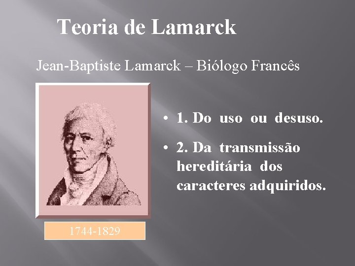 Teoria de Lamarck Jean-Baptiste Lamarck – Biólogo Francês • 1. Do uso ou desuso.