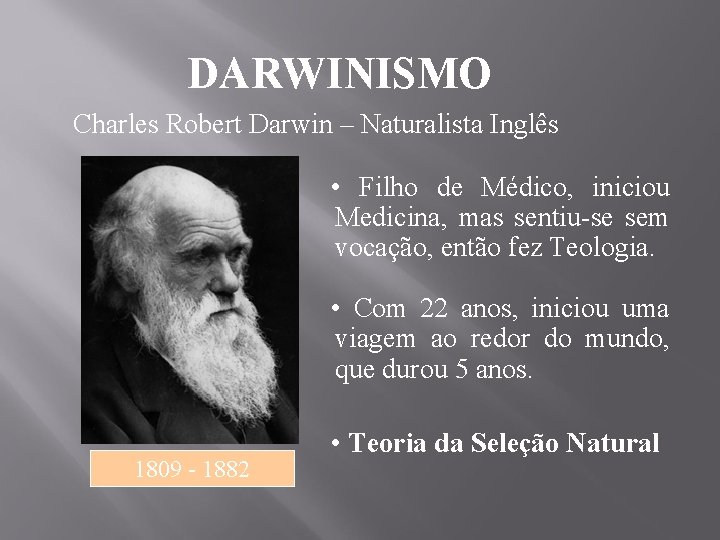 DARWINISMO Charles Robert Darwin – Naturalista Inglês • Filho de Médico, iniciou Medicina, mas