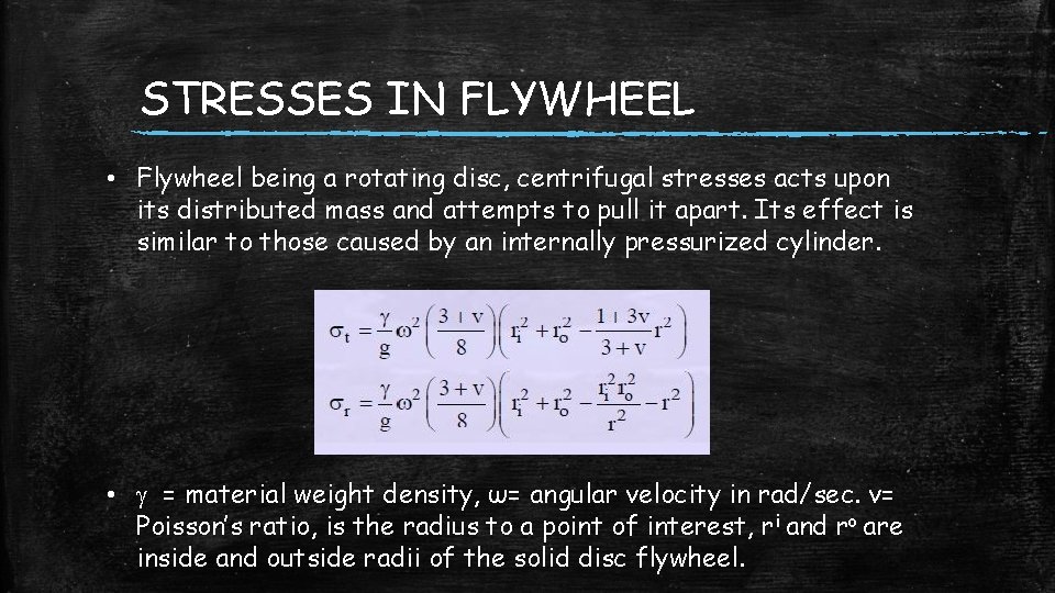 STRESSES IN FLYWHEEL • Flywheel being a rotating disc, centrifugal stresses acts upon its