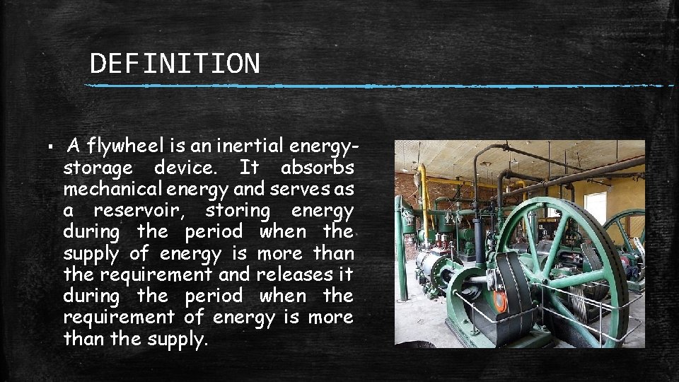 DEFINITION ▪ A flywheel is an inertial energy- storage device. It absorbs mechanical energy