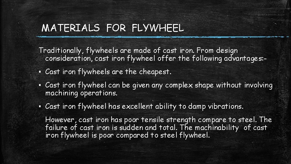 MATERIALS FOR FLYWHEEL Traditionally, flywheels are made of cast iron. From design consideration, cast