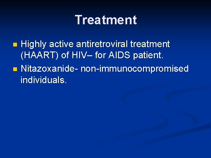 Treatment Highly active antiretroviral treatment (HAART) of HIV– for AIDS patient. n Nitazoxanide- non-immunocompromised