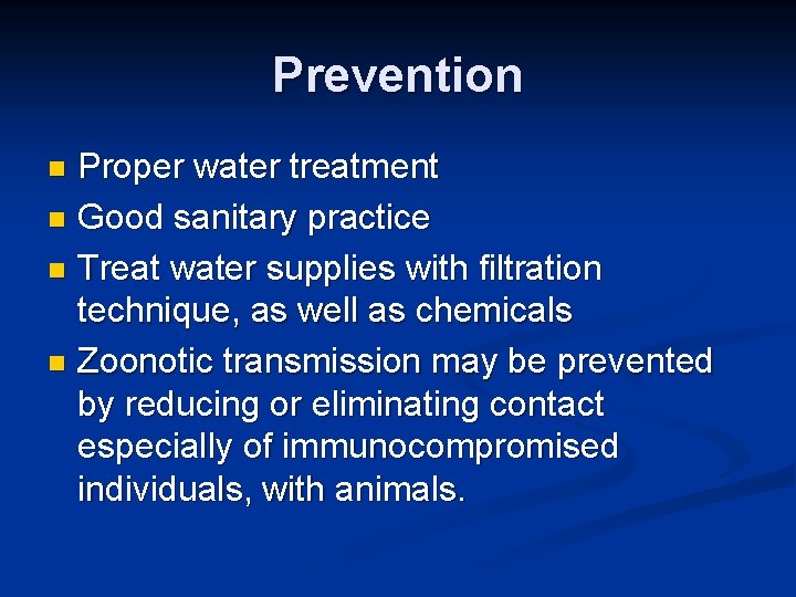 Prevention Proper water treatment n Good sanitary practice n Treat water supplies with filtration