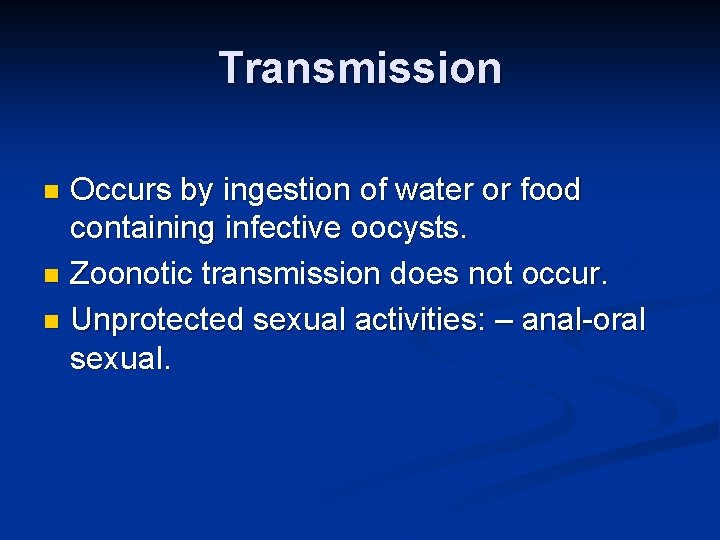 Transmission Occurs by ingestion of water or food containing infective oocysts. n Zoonotic transmission