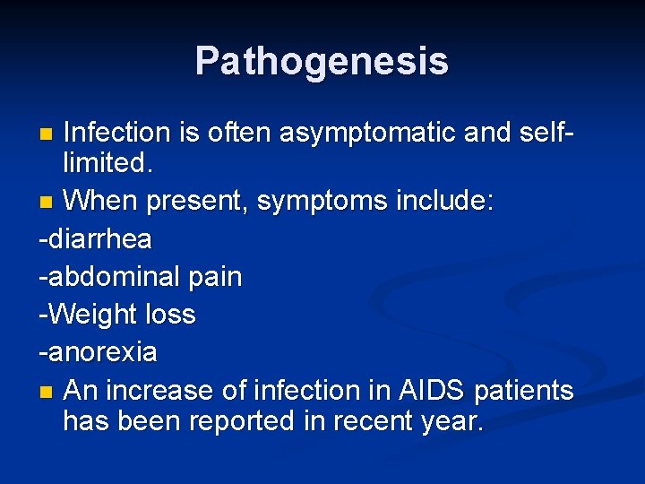 Pathogenesis Infection is often asymptomatic and selflimited. n When present, symptoms include: -diarrhea -abdominal