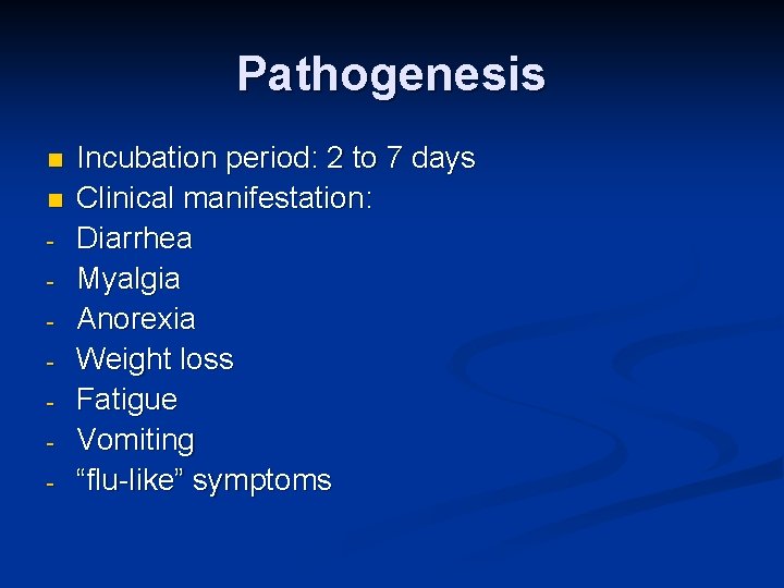 Pathogenesis n n - Incubation period: 2 to 7 days Clinical manifestation: Diarrhea Myalgia