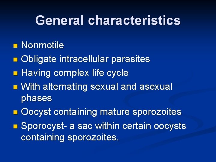 General characteristics Nonmotile n Obligate intracellular parasites n Having complex life cycle n With