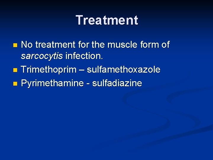 Treatment No treatment for the muscle form of sarcocytis infection. n Trimethoprim – sulfamethoxazole