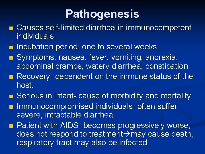 Pathogenesis n n n n Causes self-limited diarrhea in immunocompetent individuals Incubation period: one