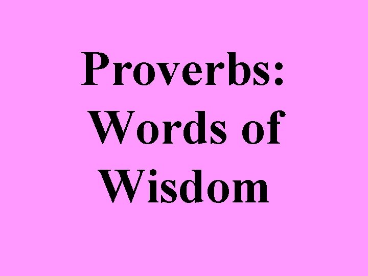 Proverbs: Words of Wisdom 