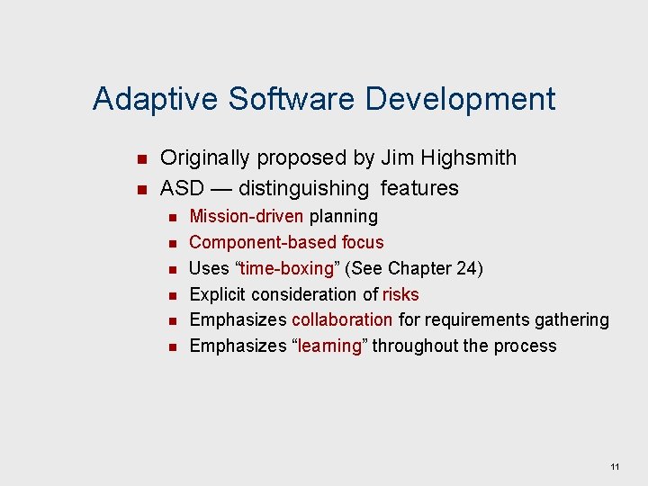 Adaptive Software Development n n Originally proposed by Jim Highsmith ASD — distinguishing features