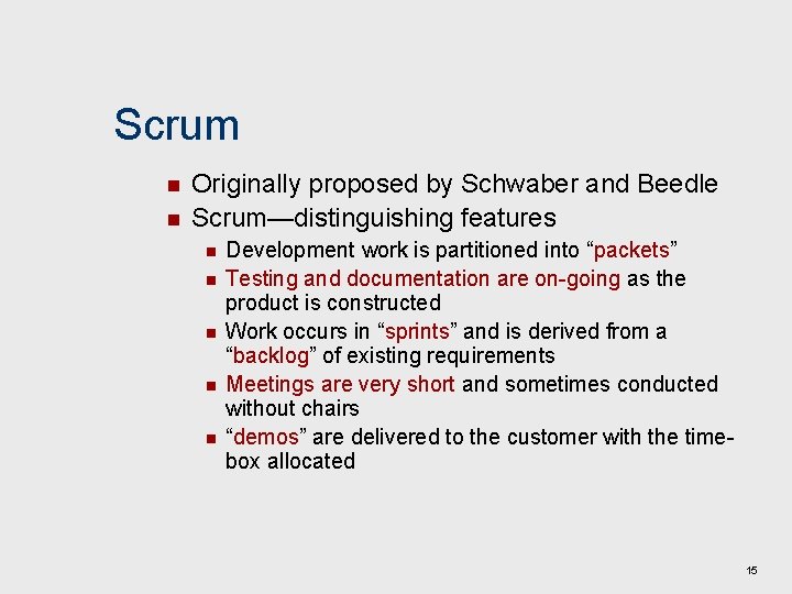 Scrum n n Originally proposed by Schwaber and Beedle Scrum—distinguishing features n n n