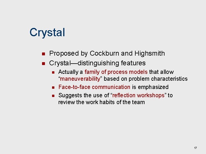 Crystal n n Proposed by Cockburn and Highsmith Crystal—distinguishing features n n n Actually