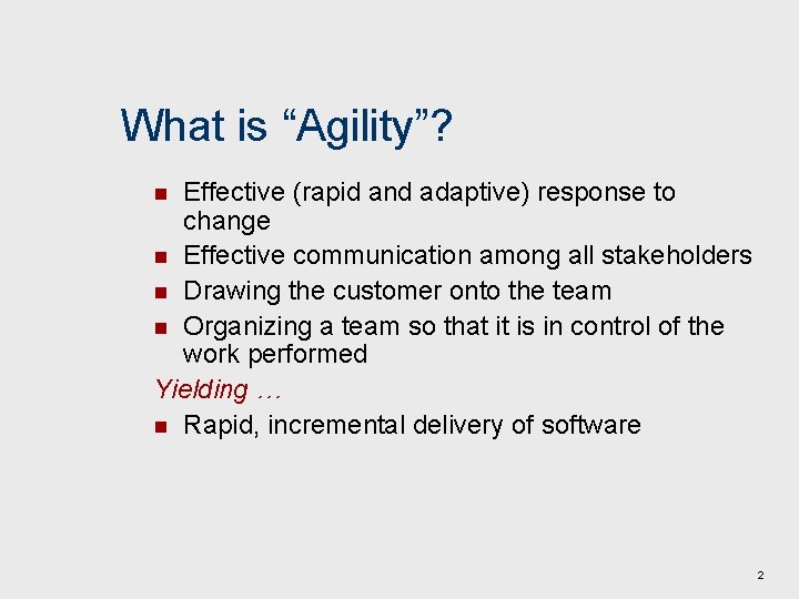 What is “Agility”? Effective (rapid and adaptive) response to change n Effective communication among