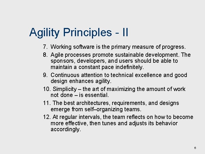 Agility Principles - II 7. Working software is the primary measure of progress. 8.