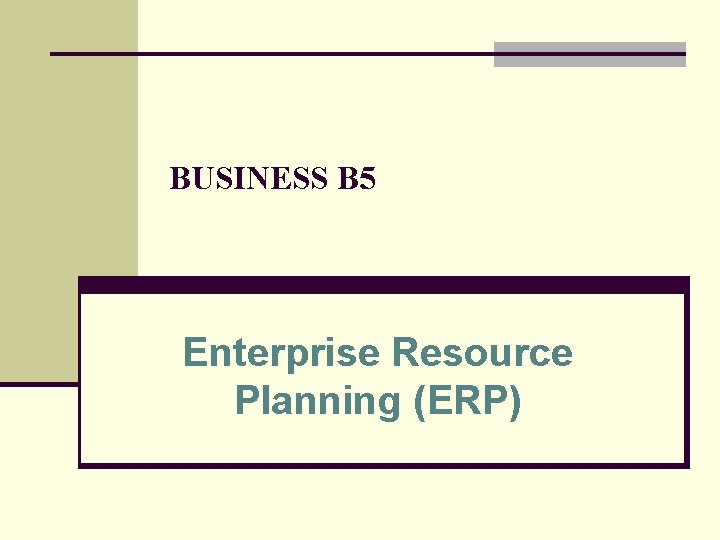 BUSINESS B 5 Enterprise Resource Planning (ERP) 