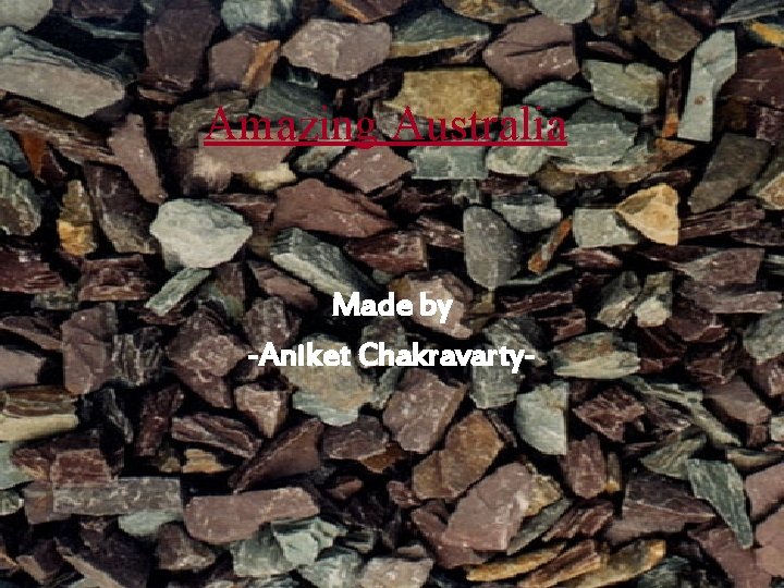 Amazing Australia Made by -Aniket Chakravarty- 
