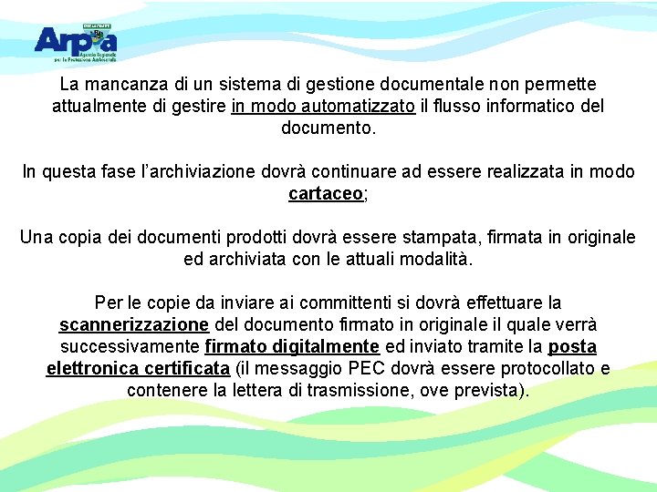 La mancanza di un sistema di gestione documentale non permette attualmente di gestire in