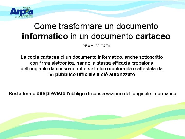 Come trasformare un documento informatico in un documento cartaceo (rif Art. 23 CAD) Le