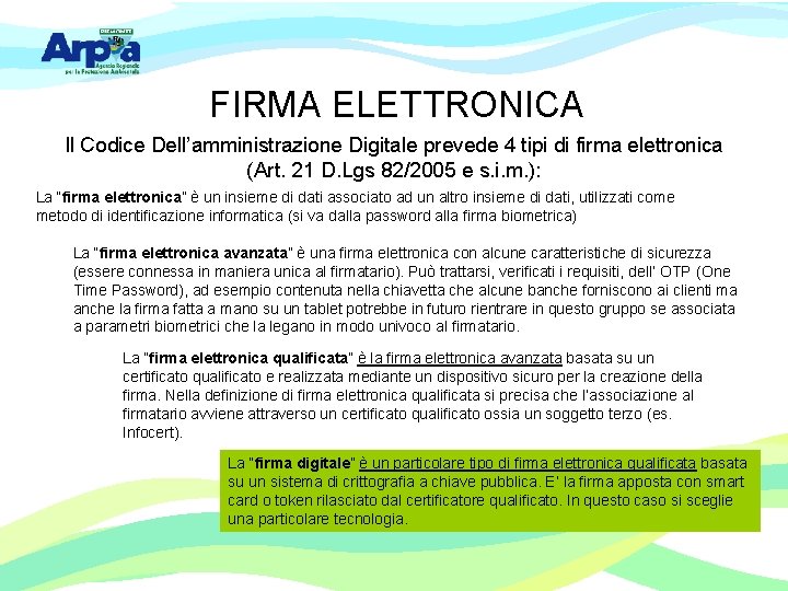 FIRMA ELETTRONICA Il Codice Dell’amministrazione Digitale prevede 4 tipi di firma elettronica (Art. 21