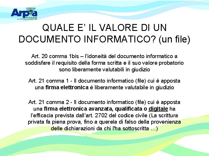 QUALE E’ IL VALORE DI UN DOCUMENTO INFORMATICO? (un file) Art. 20 comma 1