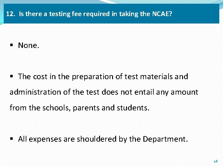 12. Is there a testing fee required in taking the NCAE? § None. §
