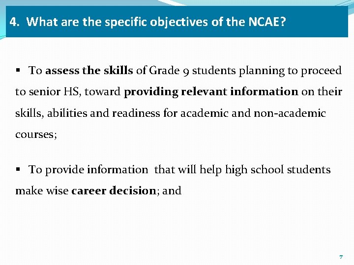 4. What are the specific objectives of the NCAE? § To assess the skills
