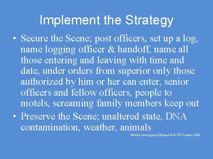 Implement the Strategy • Secure the Scene; post officers, set up a log, name
