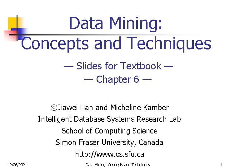 Data Mining: Concepts and Techniques — Slides for Textbook — — Chapter 6 —