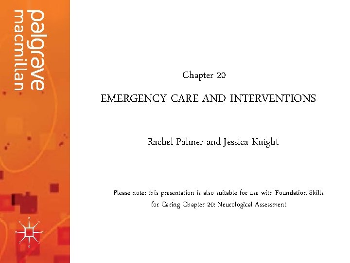 20 Emergency Care Chapter & Interventions: Neurological Assessment EMERGENCY CARE AND INTERVENTIONS Rachel Palmer