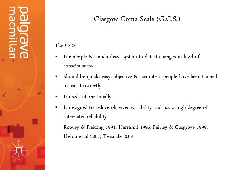 Glasgow Coma Scale (G. C. S. ) The GCS: • Is a simple &