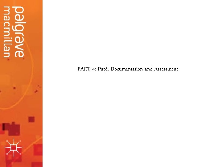 PART 4: Pupil Documentation and Assessment 