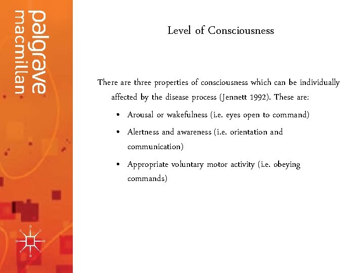Level of Consciousness There are three properties of consciousness which can be individually affected