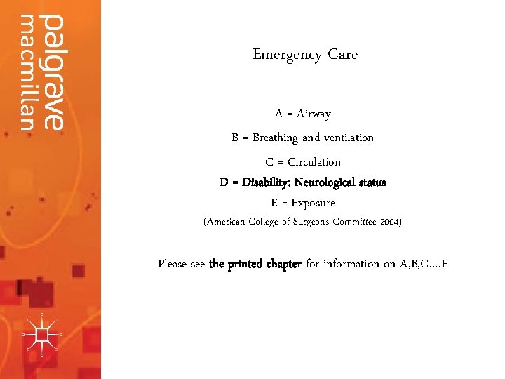 Emergency Care A = Airway B = Breathing and ventilation C = Circulation D