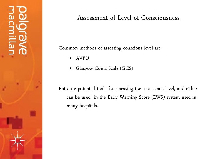 Assessment of Level of Consciousness Common methods of assessing conscious level are: • AVPU