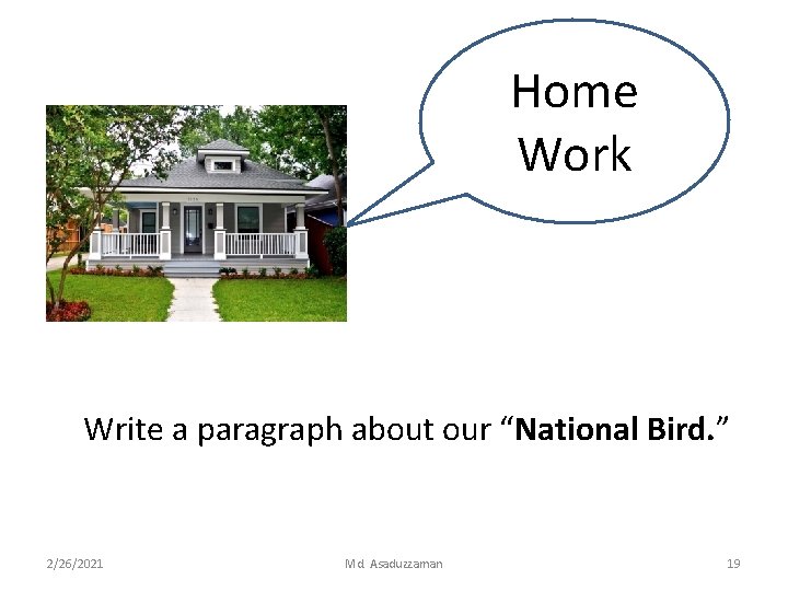 Home Work Write a paragraph about our “National Bird. ” 2/26/2021 Md. Asaduzzaman 19