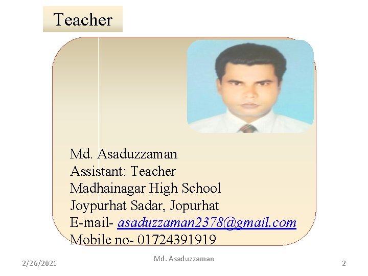 Teacher Md. Asaduzzaman Assistant: Teacher Madhainagar High School Joypurhat Sadar, Jopurhat E-mail- asaduzzaman 2378@gmail.